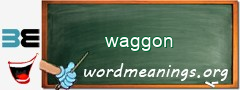WordMeaning blackboard for waggon